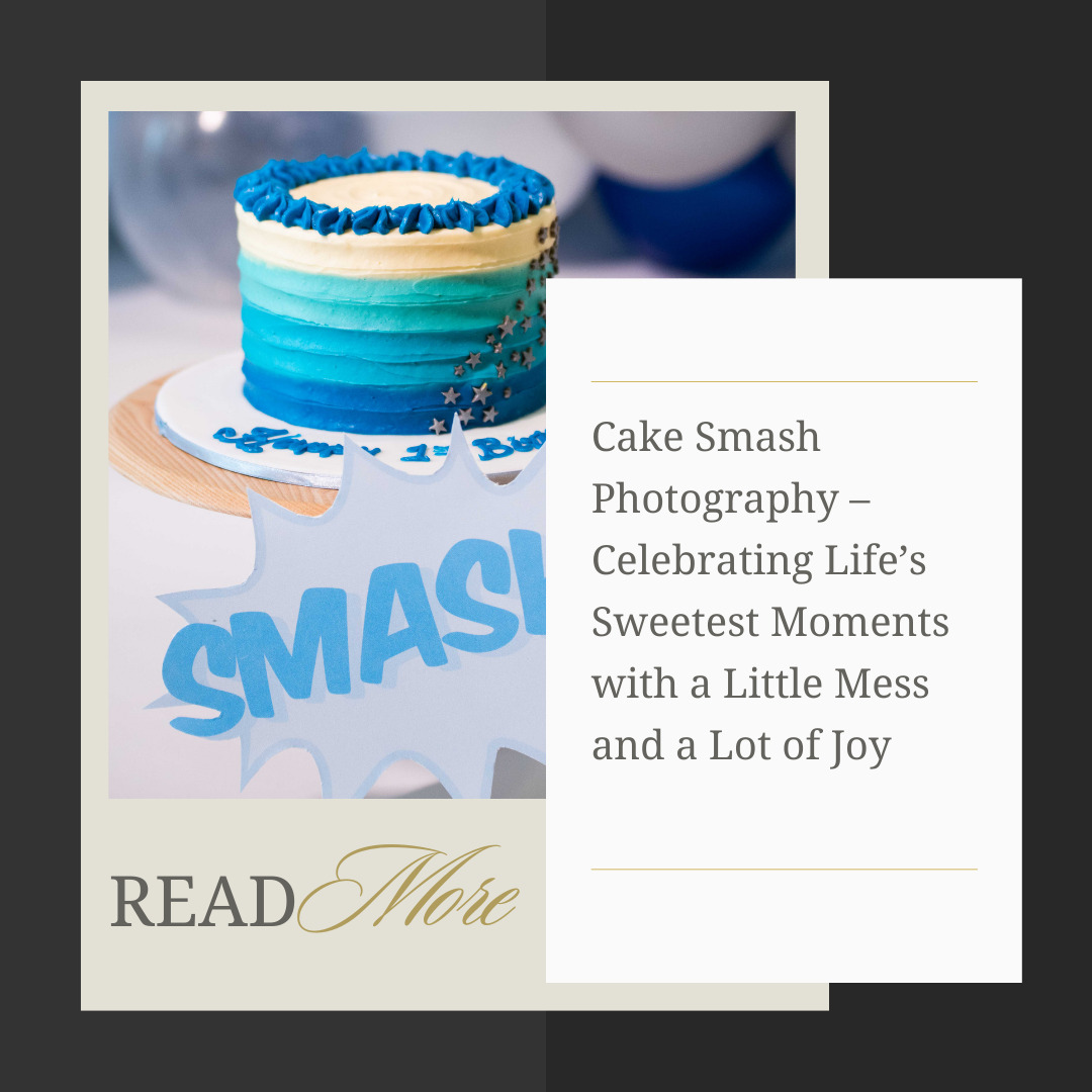 Cake Smash Photography – Celebrating Life’s Sweetest Moments with a Little Mess and a Lot of Joy